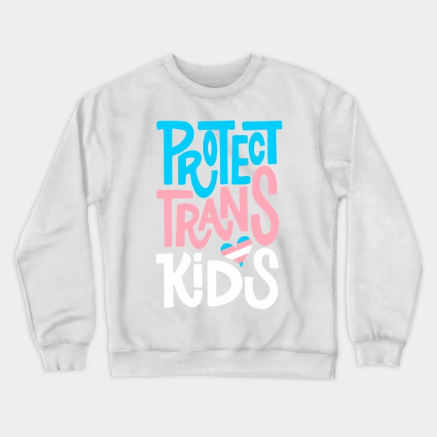 Protect Trans Kids Crewneck Sweatshirt by Tranquil Trove